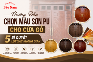 Hướng Dẫn Chọn Màu Sơn PU Cho Cửa Gỗ: 5 Bí Quyết Lột Xác Không Gian